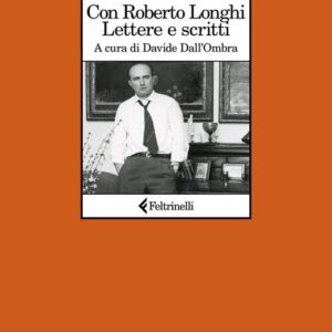 Giovanni Testori. Con Roberto Longhi. Lettere e scritti